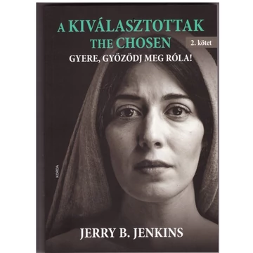 A kiválasztottak – The Chosen – Gyere, győződj meg róla! (2. kötet) - Jerry B. Jenkins