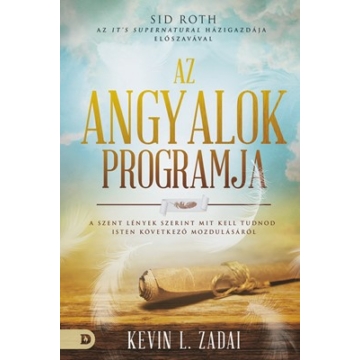 Az angyalok programja A szent lények szerint mit kell tudnod Isten következő mozdulásáról - Kevin L. Zadai