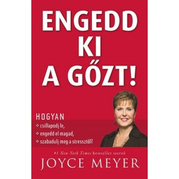 Engedd ki a gőzt! Hogyan csillapodj le, engedd el magad, szabadulj meg a stressztől? - Joyce Meyer 