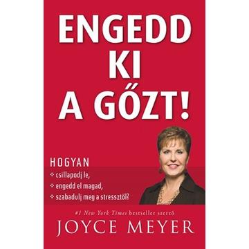 Engedd ki a gőzt! Hogyan csillapodj le, engedd el magad, szabadulj meg a stressztől? - Joyce Meyer 