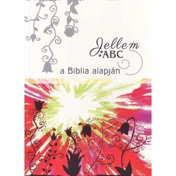 Jellem ABC a Biblia alapján - Somogyiné Ficsor Krisztina
