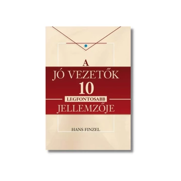 A JÓ VEZETŐK 10 LEGFONTOSABB JELLEMZŐJE - Hans Finzel