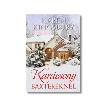 Karácsony Baxteréknél - Karen Kingsbury 