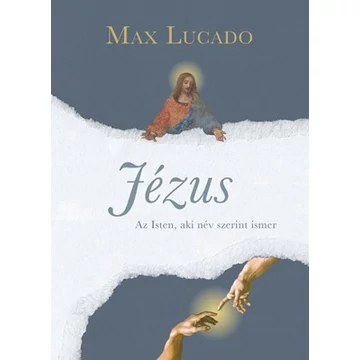 Jézus - Az isten, aki név szerint ismer - Max Lucado