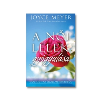 A női lélek gyógyulása Van kiút az érzelmi sebeidből - Joyce Meyer 