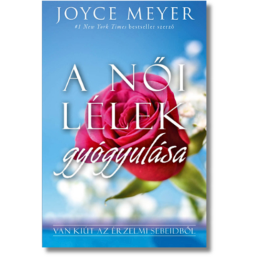 A női lélek gyógyulása Van kiút az érzelmi sebeidből - Joyce Meyer 