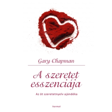 A szeretet esszenciája Az öt szeretetnyelv ajándéka - Gary Chapman