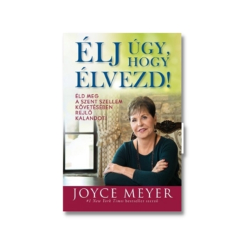 Élj úgy, hogy élvezd! Éld meg a Szent Szellem követésében rejlő kalandot! - Joyce Meyer 