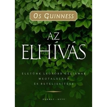 Az elhívás (2. kiadás) Életünk legfőbb céljának megtalálása és beteljesítése - Guinesss, Os - Előrendelhető!