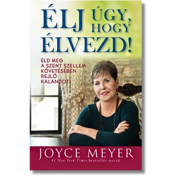 Élj úgy, hogy élvezd! Éld meg a Szent Szellem követésében rejlő kalandot! - Joyce Meyer 