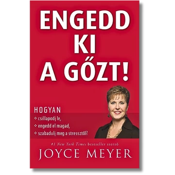 Engedd ki a gőzt! Hogyan csillapodj le, engedd el magad, szabadulj meg a stressztől? - Joyce Meyer 