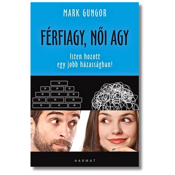 Férfiagy, női agy ISTEN HOZOTT EGY JOBB HÁZASSÁGBAN! - MARK GUNGOR