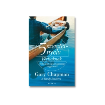 Az 5 szeretetnyelv férfiaknak - Mitől lesz egy jó kapcsolat nagyszerű? - Gary Chapman