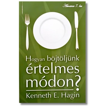 Hogyan böjtöljünk értelmes módon - Kenneth E. Hagin