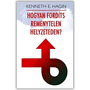 Hogyan fordíts reménytelen helyzeteden? - Kenneth E. Hagin