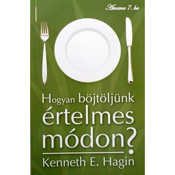 Hogyan böjtöljünk értelmes módon - Kenneth E. Hagin