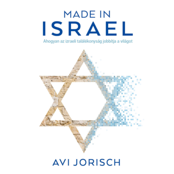 Made in Israel - Ahogyan az izraeli találékonyság jobbítja a világot - Avi Jorisch 