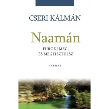 Naamán - FÜRÖDJ MEG, ÉS MEGTISZTULSZ - CSERI KÁLMÁN