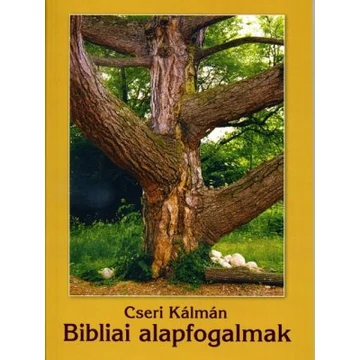 Bibliai alapfogalmak - CSERI KÁLMÁN - Jelenleg nem kapható!