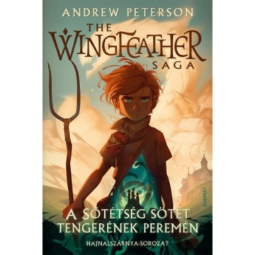 A Sötétség sötét tengerének peremén – Hajnalszárnya-sorozat (The Wingfeather Saga) 1. kötet - ANDREW PETERSON 