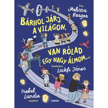 Bárhol járj a világon, van rólad egy nagy álmom… MELISSA KRUGER, ISOBEL LUNDIE, Fordította: Lackfi János