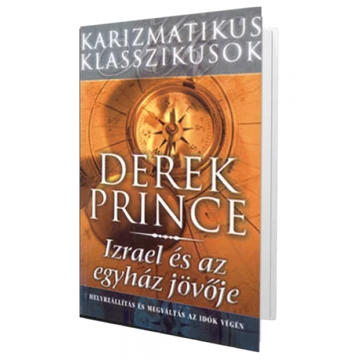 Izrael és az egyház jövője - HELYREÁLLÍTÁS ÉS MEGVÁLTÁS AZ IDŐK VÉGÉN - Derek Prince