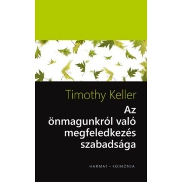 Az önmagunkról való megfeledkezés szabadsága - TIMOTHY KELLER