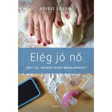 Elég jó nő - Légy az, akinek Isten megálmodott - Révész Szilvia