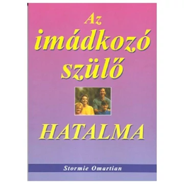 Az imádkozó szülő hatalma - Stormie Omartian