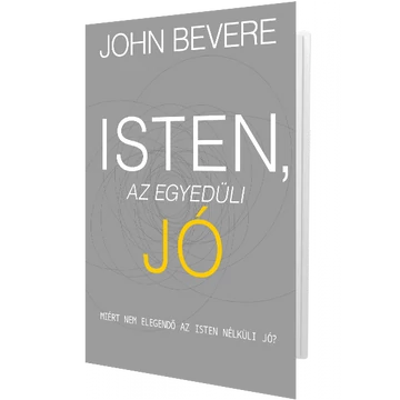 Isten, az egyedüli Jó - John Bevere