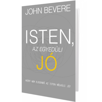 Isten, az egyedüli Jó - John Bevere