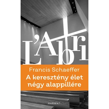 A keresztény élet négy alappillére Francis A. Schaeffer - Jelenleg nem kapható!