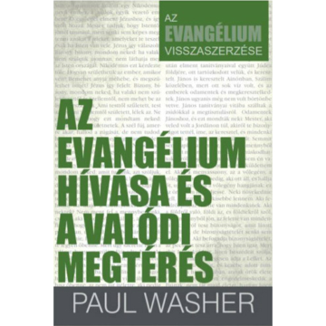 AZ Evangélium hívása és a valódi megtérés - Paul Washer: 