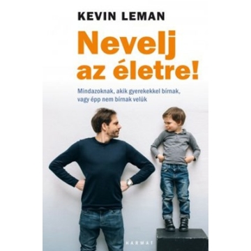 Nevelj az életre! - Mindazoknak, akik gyerekekkel bírnak, vagy épp nem bírnak - Kevin Leman