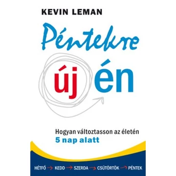 Péntekre új én - Hogyan változtasson az életén 5 nap alatt - Kevin Leman
