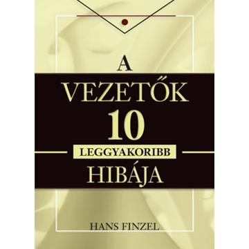 A vezetők tíz leggyakoribb hibája - Hans Finzel