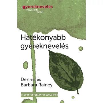 Hatékonyabb gyereknevelés - Barbara Rainey, Dennis Rainey