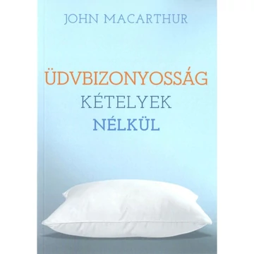 Üdvbizonyosság kételyek nélkül - John MacArthur