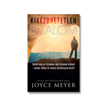 Kikezdhetetlen bizalom Találd meg az Istenben való bizalom örömét! - Joyce Meyer 