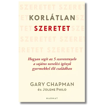 Korlátlan szeretet - Hogyan segít az 5 szeretetnyelv a sajátos nevelési igényű gyermekkel élő családoknak - Gary Chapman, Jolene Philo