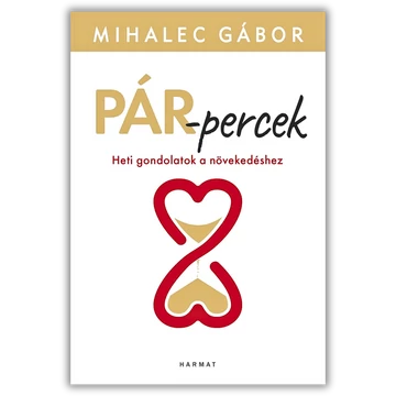 Pár-percek Heti gondolatok a növekedéshez - MIHALEC GÁBOR