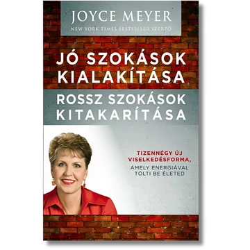 Jó szokások kialakítása, rossz szokások kitakarítása Tizennégy új viselkedésforma, amely energiával tölti be életed - Joyce Meyer 