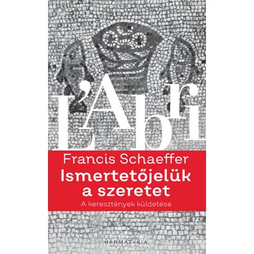 Ismertetőjelük a szeretet - FRANCIS A. SCHAEFFER