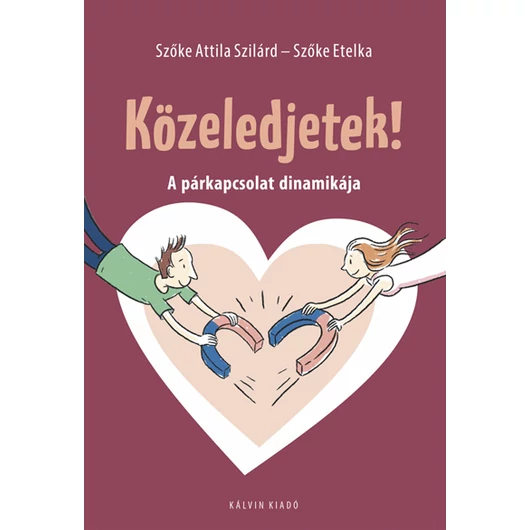 Közeledjetek! A párkapcsolat dinamikája - Szőke Attila Szilárd, Szőke Etelka