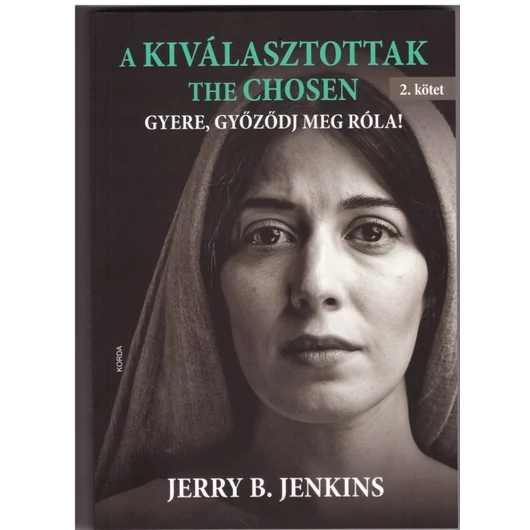 A kiválasztottak – The Chosen – Gyere, győződj meg róla! (2. kötet) - Jerry B. Jenkins