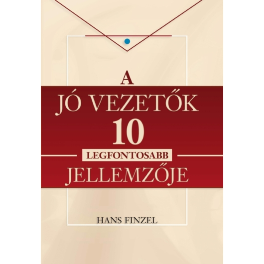 A JÓ VEZETŐK 10 LEGFONTOSABB JELLEMZŐJE - Hans Finzel