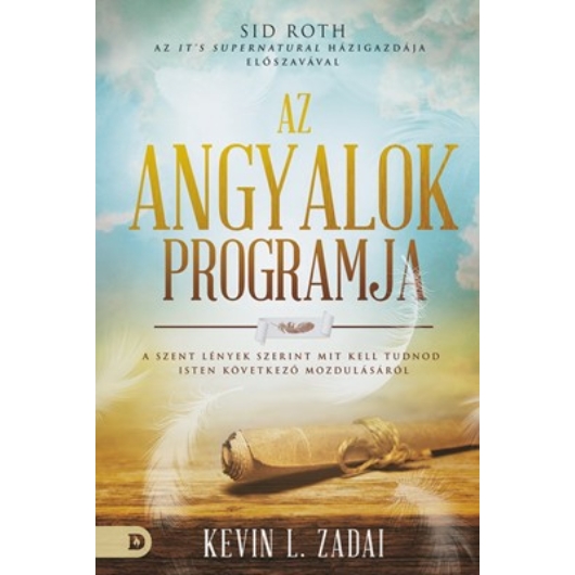 Az angyalok programja A szent lények szerint mit kell tudnod Isten következő mozdulásáról - Kevin L. Zadai
