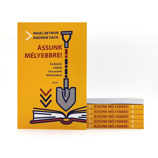 Ássunk mélyebbre! Eszköztár a Biblia kincseinek feltárásához - Andrew Sach, Nigel Beynon 