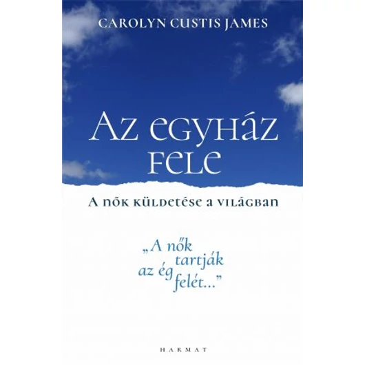 Az egyház fele – A nők küldetése a világban "A NŐK TARTJÁK AZ ÉG FELÉT..." - CAROLYN CUSTIS JAMES
