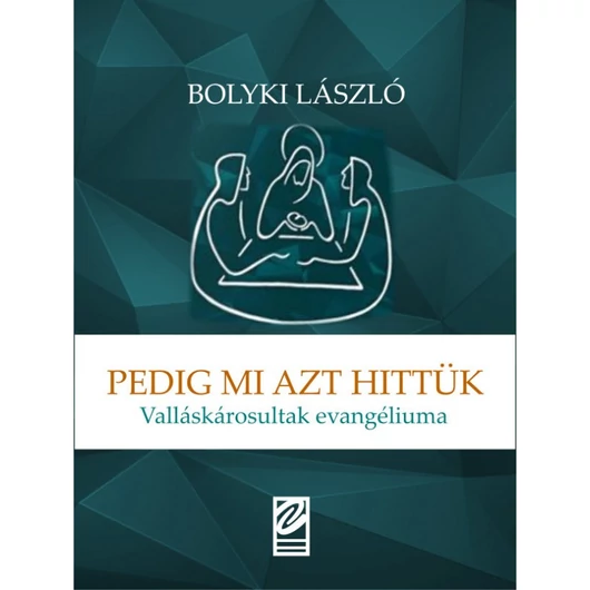Pedig mi azt hittük Valláskárosultak evangéliuma - Bolyki László